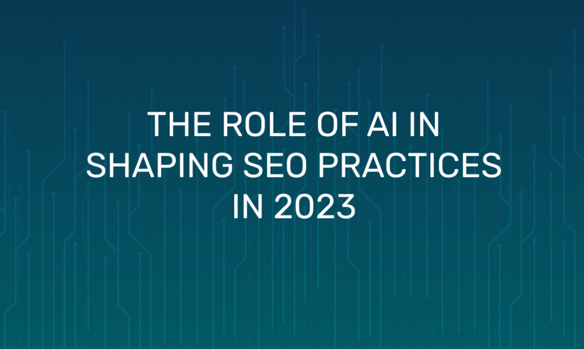 the-role-of-ai-in-shaping-seo-practices-in-2023